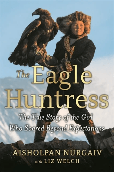 The Eagle Huntress av Aisholpan Nurgaiv, Liz Welch