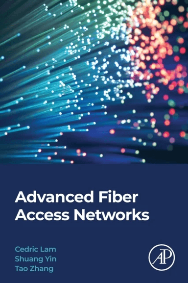 Advanced Fiber Access Networks av Cedric F. (Principal Engineer Google LLC Mountain View CA USA) Lam, Shuang (Staff Hardware Engineer Google LLC Mount