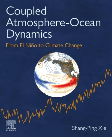 Coupled Atmosphere-Ocean Dynamics av Shang-Ping (Distinguished Professor of Climate Science and Roger Revelle Chair Scripps Institution of Oceanograph