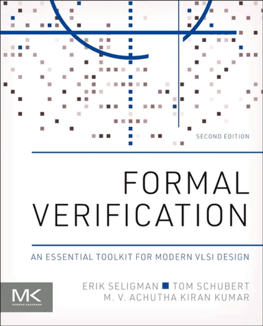 Formal Verification av Erik (Senior Product Engineering Architect Cadence Design Systems Wichita Kansas USA) Seligman, Tom (Adjunct Professor Departme
