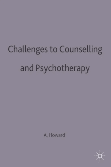 Challenges to Counselling and Psychotherapy av Alex Howard