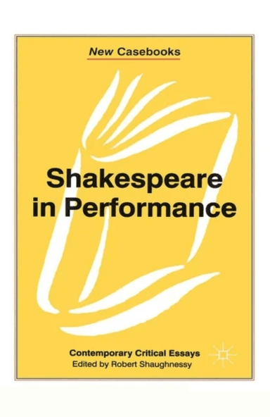 Shakespeare in Performance av Robert Shaughnessy