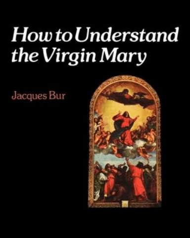How to Understand the Virgin Mary av Jacques Bur
