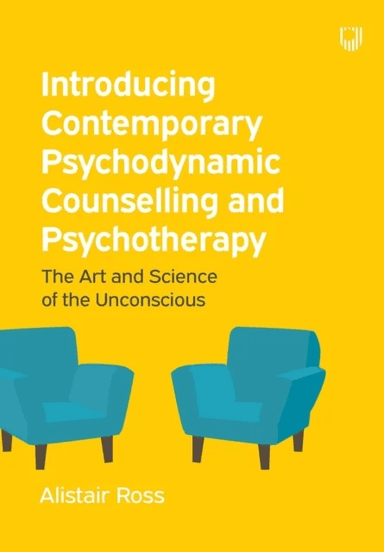 Introducing Contemporary Psychodynamic Counselling and Psychotherapy: The art and science of the unc av Alistair Ross