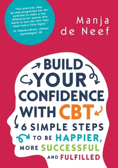 Build Your Confidence with CBT: 6 Simple Steps to be Happier, More Successful and Fulfilled av Manja de Neef