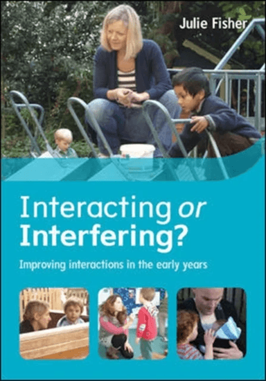 Interacting or Interfering? Improving Interactions in the Early Years av Julie Fisher