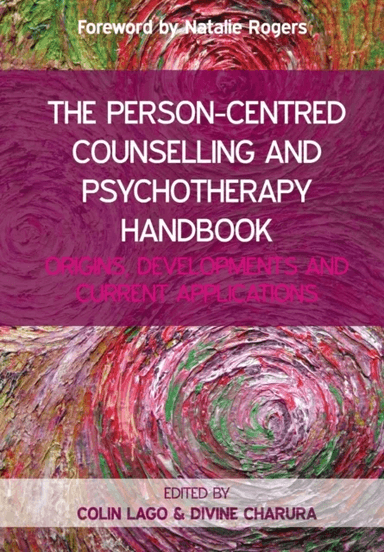 The Person-Centred Counselling and Psychotherapy Handbook: Origins, Developments and Current Applica av Colin Lago, Divine Charura