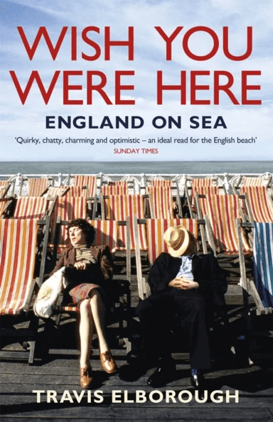 Wish You Were Here: England on Sea av Travis Elborough