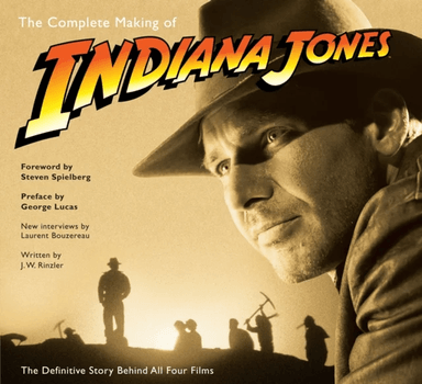 The Complete Making of Indiana Jones av J.W. Rinzler, Laurent Bouzereau