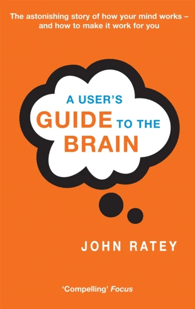 A User's Guide To The Brain av Dr. John J. Ratey