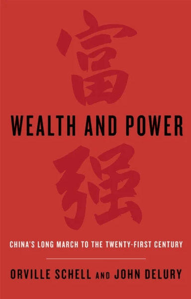 Wealth and Power av Orville Schell, John Delury