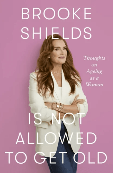 Brooke Shields is Not Allowed to Get Old av Brooke Shields