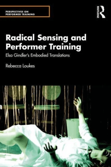 Radical Sensing and Performer Training av Rebecca Loukes