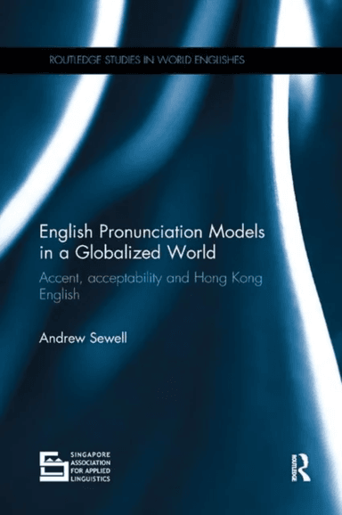 English Pronunciation Models in a Globalized World av Andrew (Lingnan University Hong Kong) Sewell