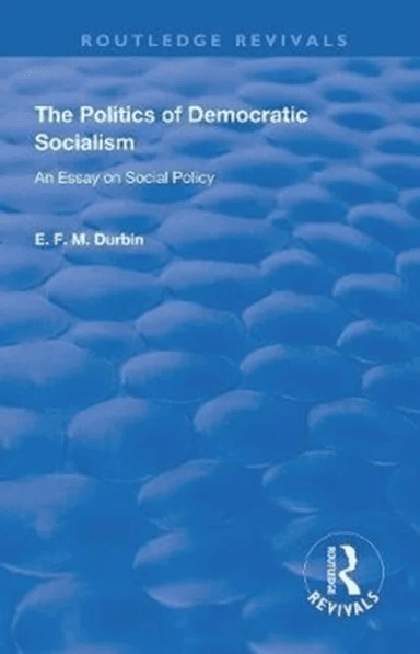 The Politics of Democratic Socialism av E. F. M. Durbin