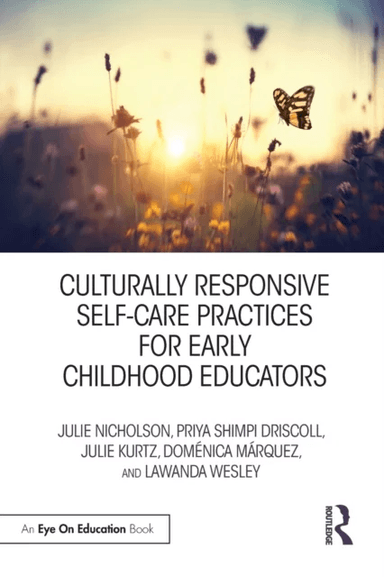 Culturally Responsive Self-Care Practices for Early Childhood Educators av Julie (Mills College USA) Nicholson, Priya Driscoll, Julie Kurtz, Domenica