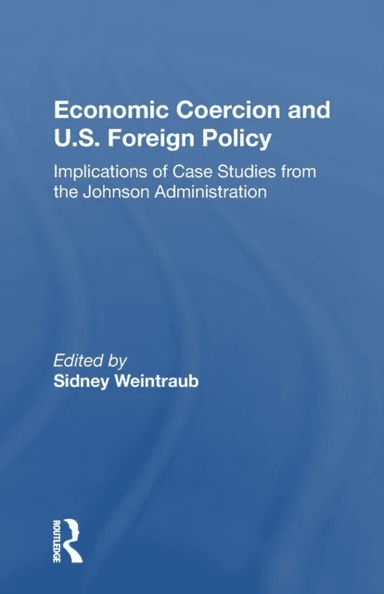 Economic Coercion And U.s. Foreign Policy av Sidney Weintraub