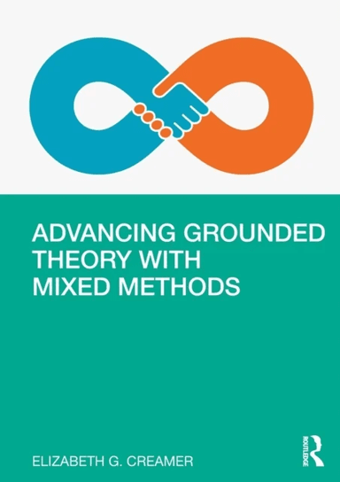 Advancing Grounded Theory with Mixed Methods av Elizabeth G. (Virginia Tech USA) Creamer