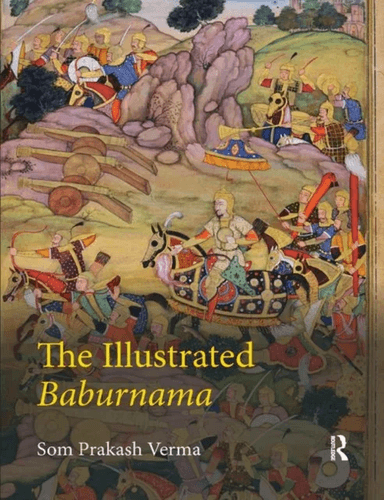 The Illustrated Baburnama av Som Prakash (former Professor Department of History Aligarh Muslim University India) Verma