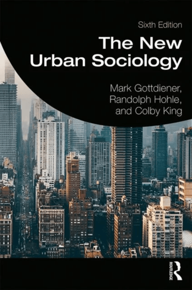 The New Urban Sociology av Mark Gottdiener, Randolph Hohle, Colby King