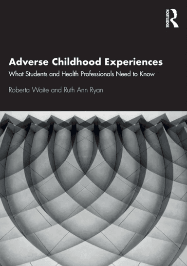 Adverse Childhood Experiences av Roberta Waite, Ruth Ryan