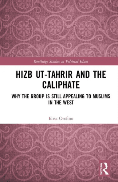 Hizb ut-Tahrir and the Caliphate av Elisa Orofino