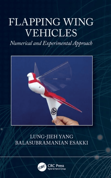 Flapping Wing Vehicles av Lung-Jieh (Tamkang University Tamsui Taiwan) Yang, Balasubramanian (Vel Tech Rangarajan Dr Sagunthala R &amp; D Institute of