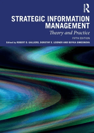 Strategic Information Management av Dorothy E. Leidner Boyka Sime Robert D. Galliers