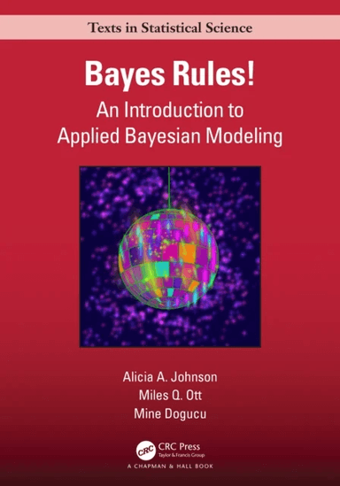 Bayes Rules! av Alicia A. Johnson, Miles Q. (Smith College Northampton MA 01063) Ott, Mine (Denison university OH USA) Dogucu