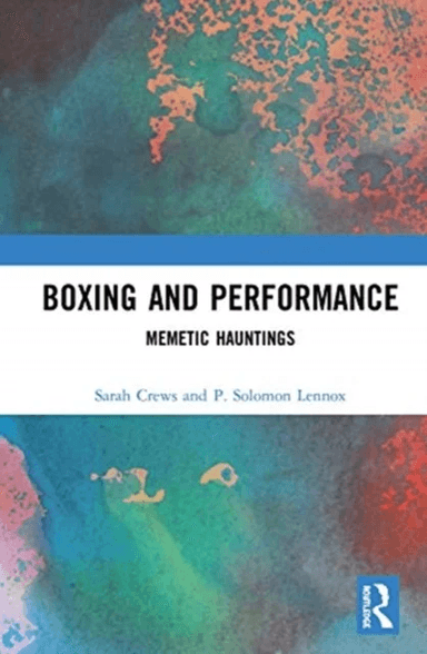Boxing and Performance av Sarah (University of South Wales UK) Crews, P. Solomon (Northumbria University UK) Lennox