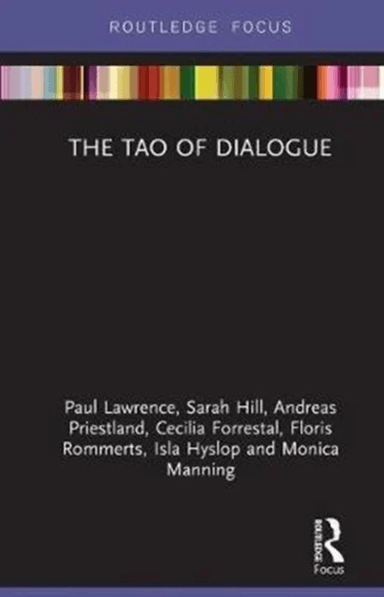 The Tao of Dialogue av Paul Lawrence, Sarah Hill, Andreas Priestland, Cecilia Forrestal, Floris Rommerts, Isla Hyslop, Monica Manning