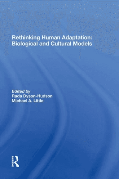 Rethinking Human Adaptation av Rada Dyson-hudson, Michael A. Little, Eric Alden Smith
