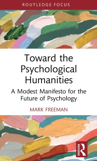 Toward the Psychological Humanities av Mark (College of the Holy Cross MA USA) Freeman