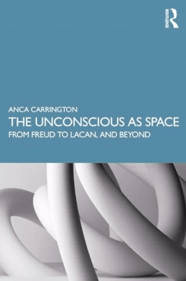 The Unconscious as Space av Anca Carrington