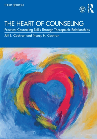 The Heart of Counseling av Jeff L. (University of Tennessee USA) Cochran, Nancy H. (University of Tennessee USA) Cochran