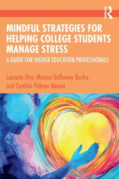 Mindful Strategies for Helping College Students Manage Stress av Lacretia Dye, Monica Galloway Burke, Cynthia Palmer Mason