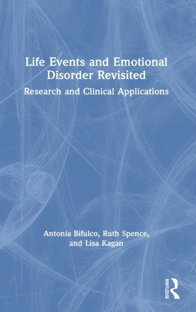 Life Events and Emotional Disorder Revisited av Antonia (Middlesex University UK) Bifulco, Ruth Spence, Lisa Kagan