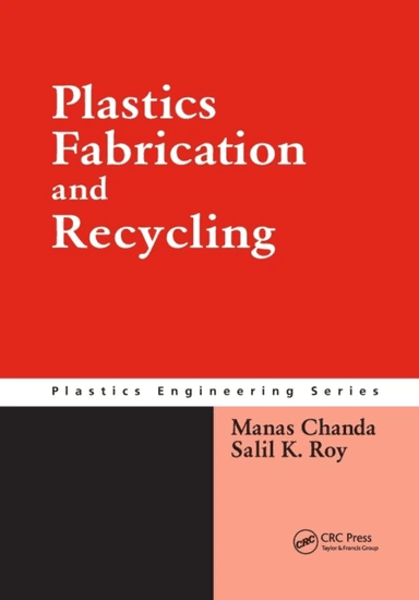 Plastics Fabrication and Recycling av Manas Chanda, Salil K. Roy