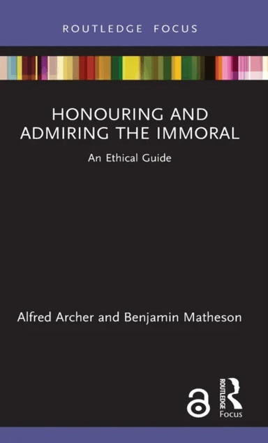 Honouring and Admiring the Immoral av Alfred (Tilburg University) Archer, Benjamin Matheson