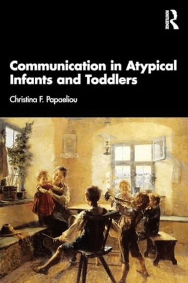Communication in Atypical Infants and Toddlers av Christina F. Papaeliou