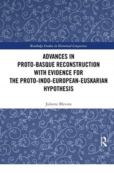 Advances in Proto-Basque Reconstruction with Evidence for the Proto-Indo-European-Euskarian Hypothes av Juliette (The Graduate Center City University