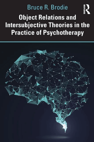 Object Relations and Intersubjective Theories in the Practice of Psychotherapy av Bruce Brodie
