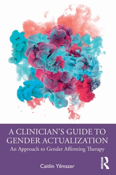 A Clinician's Guide to Gender Actualization av Caitlin Yilmazer