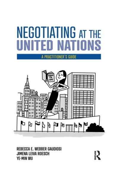 Negotiating at the United Nations av Rebecca W. Gaudiosi, Jimena Leiva Roesch, Wu Ye-Min