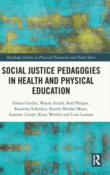 Social Justice Pedagogies in Health and Physical Education av Goeran Gerdin, Wayne Smith, Rod Philpot, Katarina Schenker, Kjersti Mordal Moen, Susanne