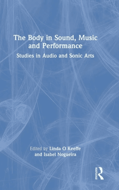 The Body in Sound, Music and Performance