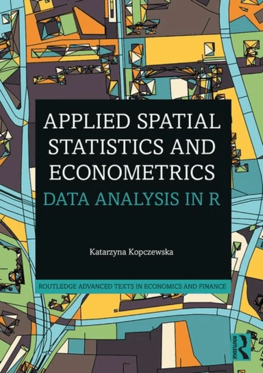 Applied Spatial Statistics and Econometrics av Katarzyna (Faculty of Economic Sciences University of Warsaw) Kopczewska