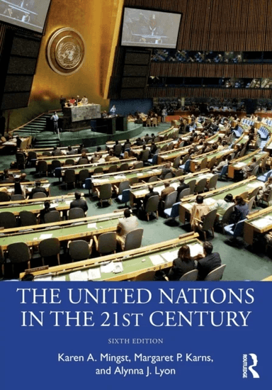 The United Nations in the 21st Century av Karen A. Mingst, Margaret P. Karns, Alynna J. Lyon