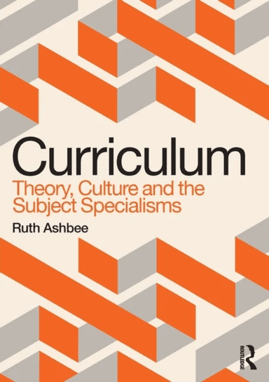 Curriculum: Theory, Culture and the Subject Specialisms av Ruth Ashbee