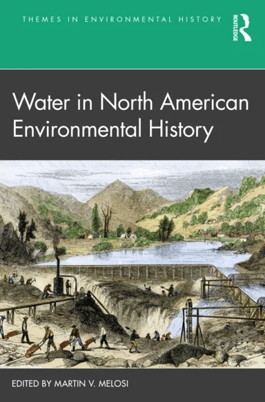 Water in North American Environmental History av Martin V. Melosi